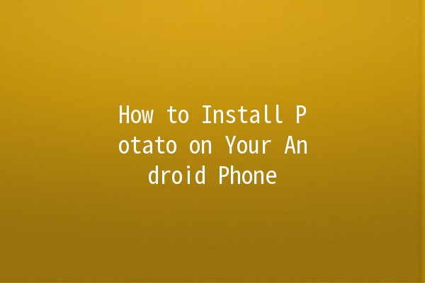 How to Install Potato on Your Android Phone 📱🍟