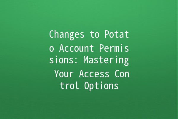 Changes to Potato Account Permissions: Mastering Your Access Control Options 🥔🔒