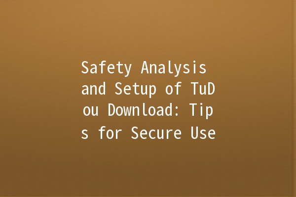 Safety Analysis and Setup of TuDou Download: Tips for Secure Use 🚀🔒