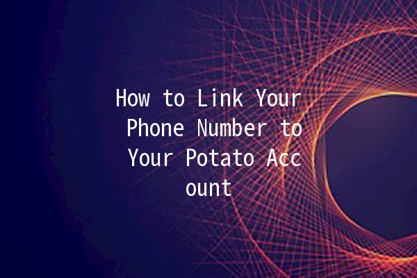 How to Link Your Phone Number to Your Potato Account 📱🥔