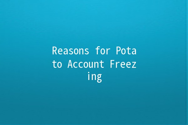 Reasons for Potato Account Freezing 🥔❗