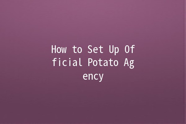 How to Set Up Official Potato Agency 🌐🥔