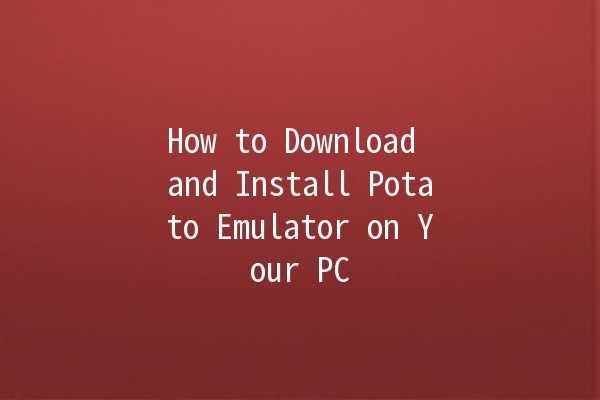 How to Download and Install Potato Emulator on Your PC 🥔💻