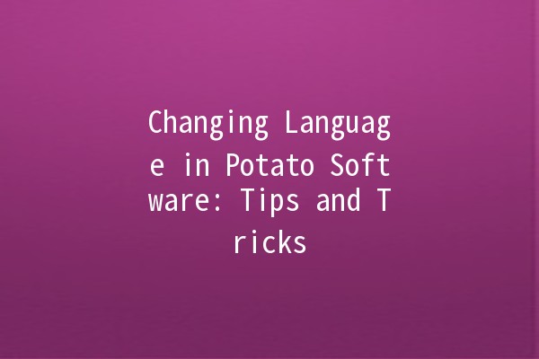 Changing Language in Potato Software: Tips and Tricks 🌍🍟