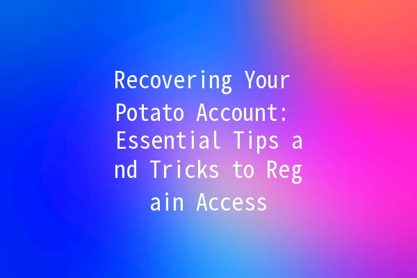 Recovering Your Potato Account: Essential Tips and Tricks to Regain Access 🌟🥔