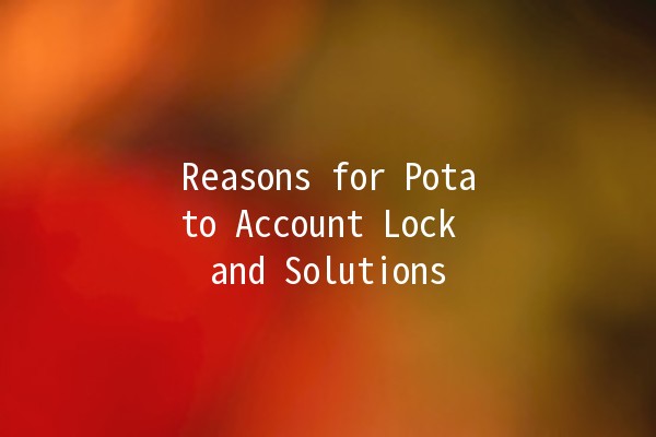 Reasons for Potato Account Lock and Solutions 🚫🥔