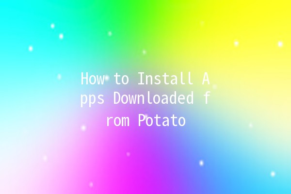 How to Install Apps Downloaded from Potato 📱🍟