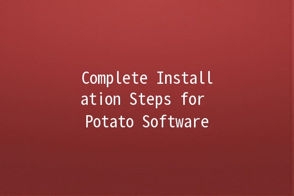 Complete Installation Steps for Potato Software 🍟💻