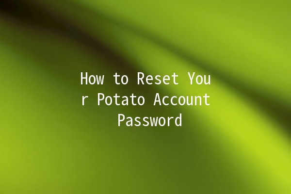 How to Reset Your Potato Account Password 🔑🥔