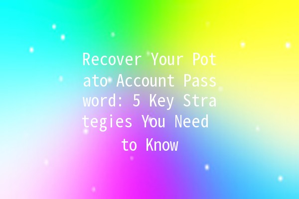 Recover Your Potato Account Password: 5 Key Strategies You Need to Know 🥔🔐