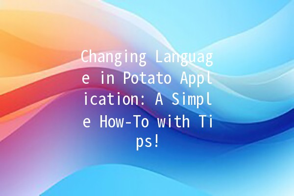 Changing Language in Potato Application: A Simple How-To with Tips! 🌍🖱️