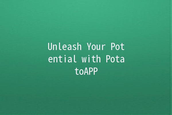 Unleash Your Potential with PotatoAPP 🚀🥔