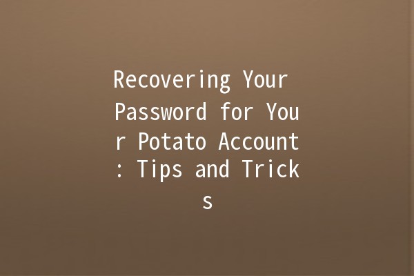 Recovering Your Password for Your Potato Account: Tips and Tricks 🔑🥔