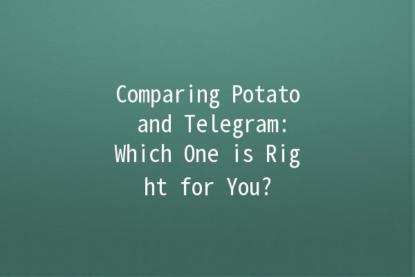 Comparing Potato 🥔 and Telegram: Which One is Right for You? 💬