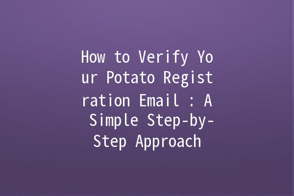 How to Verify Your Potato Registration Email 📧🥔: A Simple Step-by-Step Approach