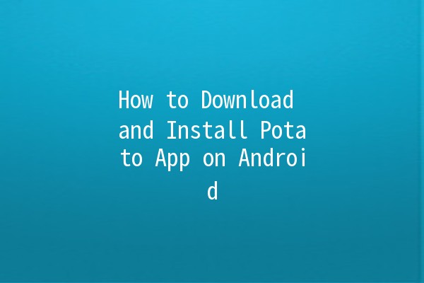 How to Download and Install Potato App on Android 📲🥔