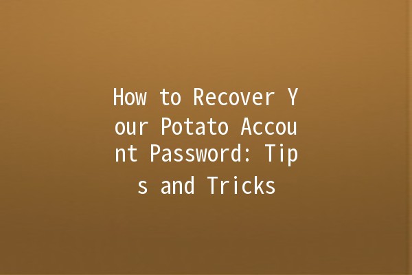 How to Recover Your Potato Account Password: Tips and Tricks 🥔🔒