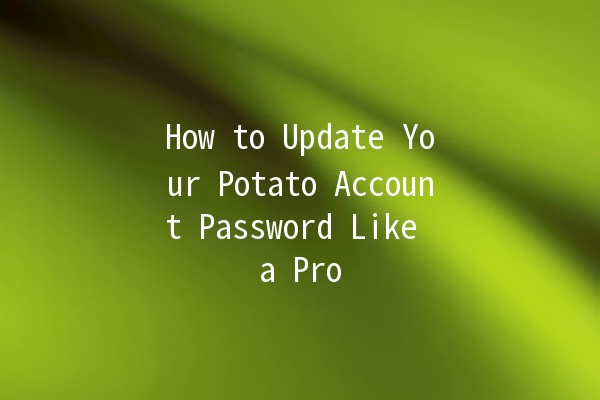 How to Update Your Potato Account Password Like a Pro 🔒🥔