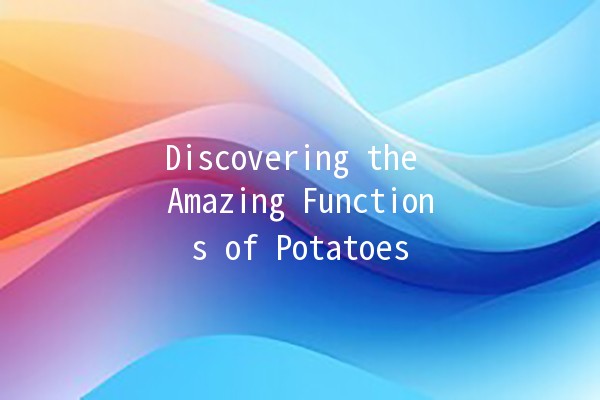 Discovering the Amazing Functions of Potatoes 🥔✨