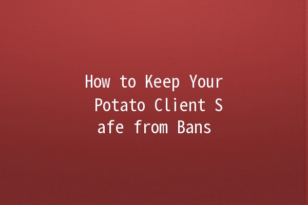 How to Keep Your Potato Client Safe from Bans 🥔🚫