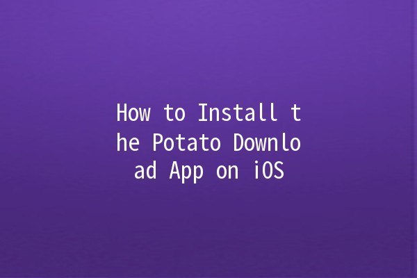 How to Install the Potato Download App on iOS 📱🥔